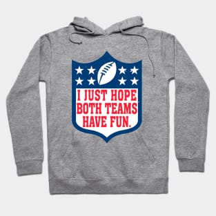 I Just Hope Both Teams Have Fun Hoodie